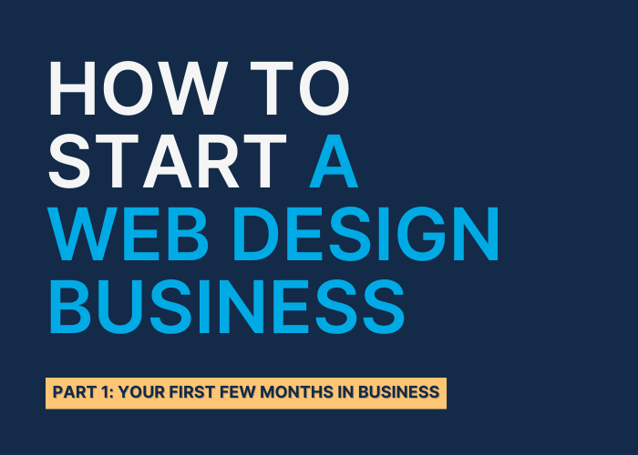 How to Start a Web Design Business in 2023: Part 1