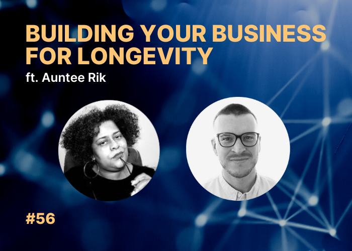 #56 | Building Your Business for Longevity