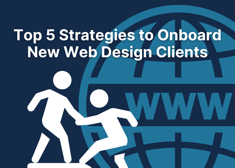 Top 5 Strategies to Onboard New Web Design Clients
