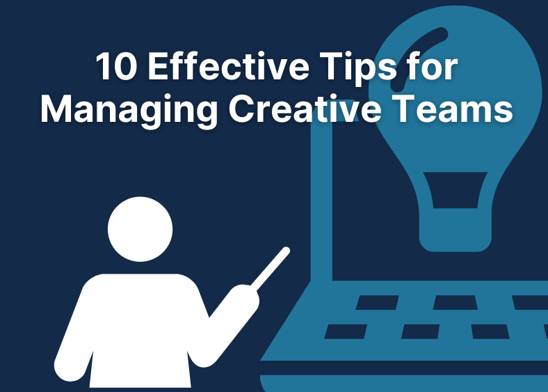 10 Effective Tips for Managing Creative Teams